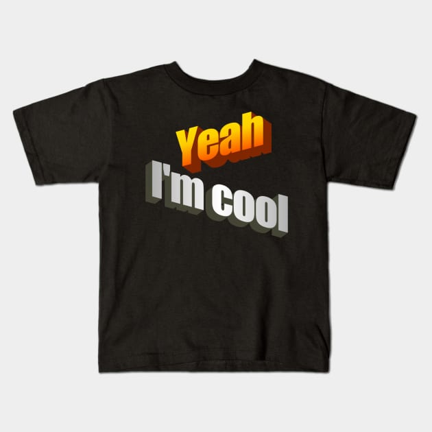 Yeah I'm Cool wordart Kids T-Shirt by diffrances